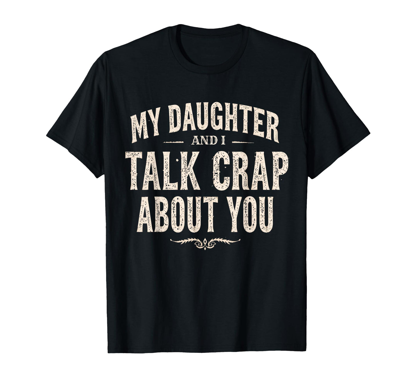 My Daughter and I Talk Crap About You Funny Family Matching T-Shirt