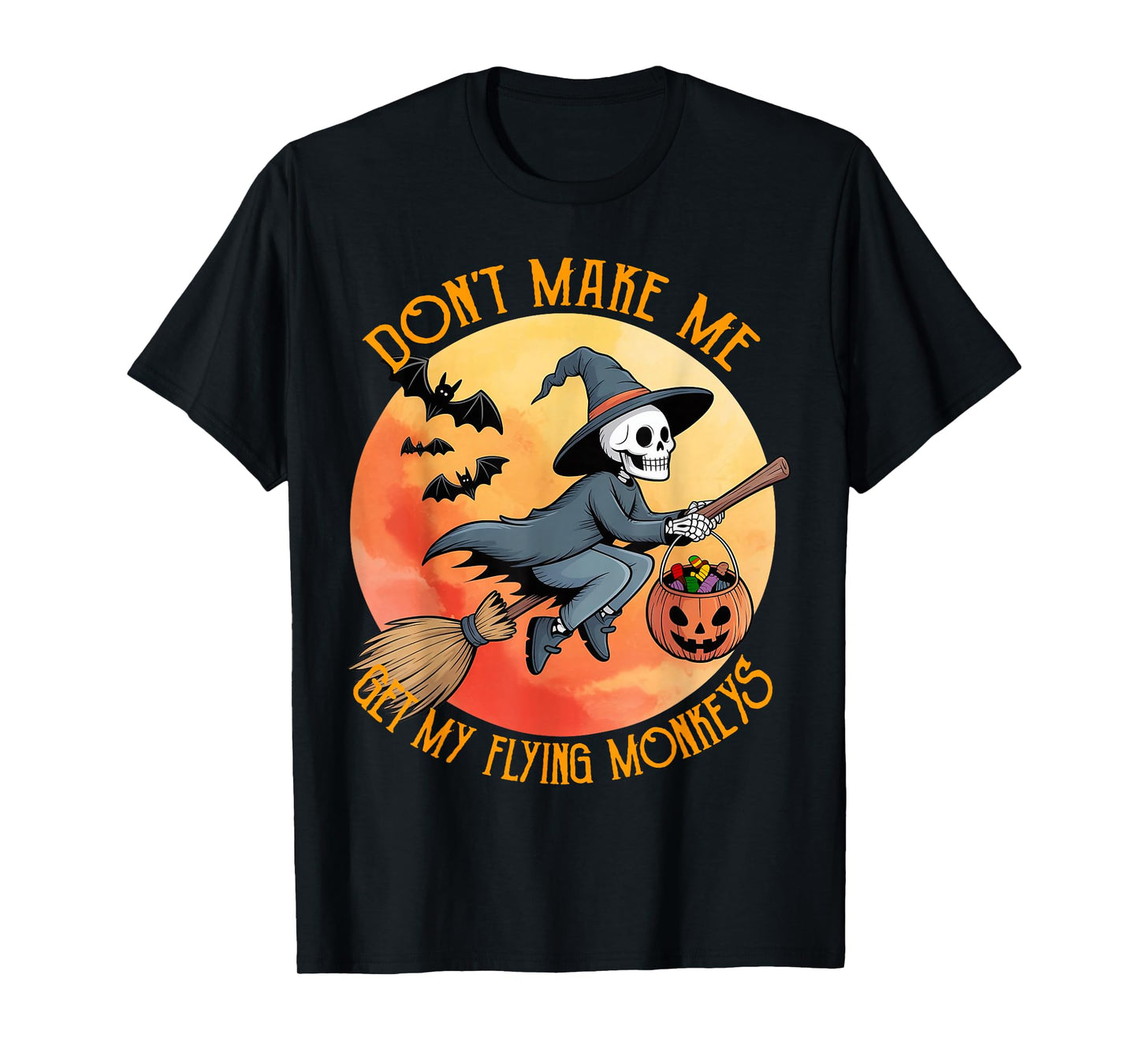 Skeleton Witch Halloween Don't Make Me Get My Flying Monkeys T-Shirt