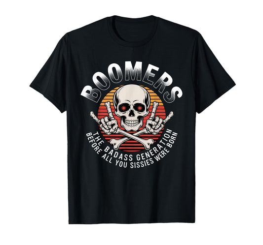 Boomers Generation Before All You Sissie Were Born T-Shirt
