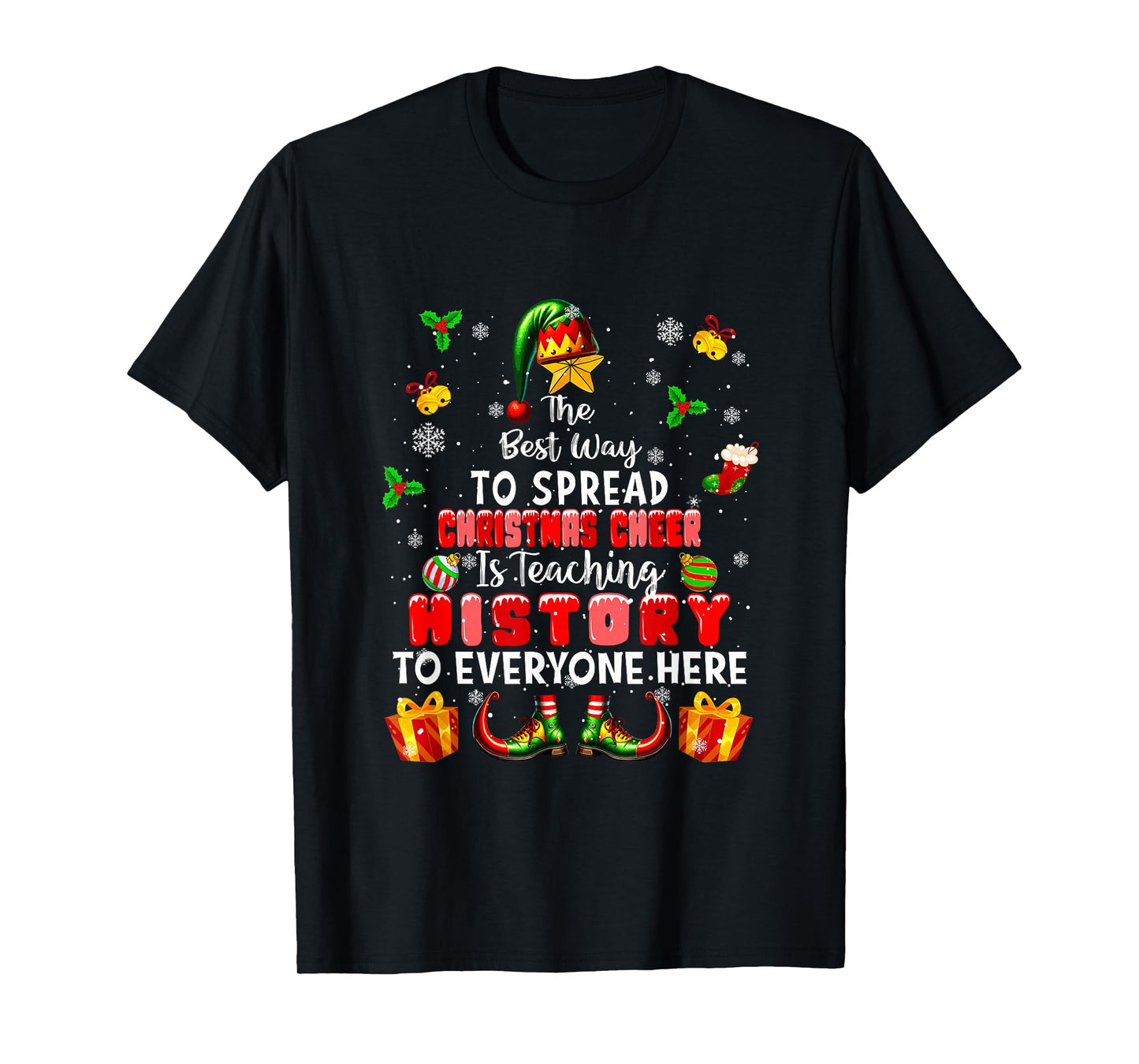 Best Way to Spread Xmas Cheer Teaching History Teacher Elf T-Shirt