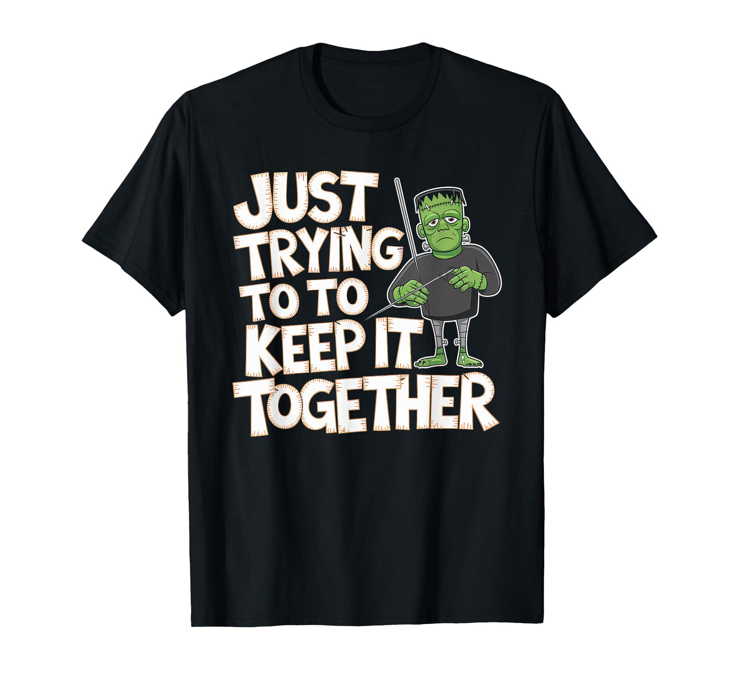 Just Trying to Keep It Together Shirt Halloween Frankenstein T-Shirt