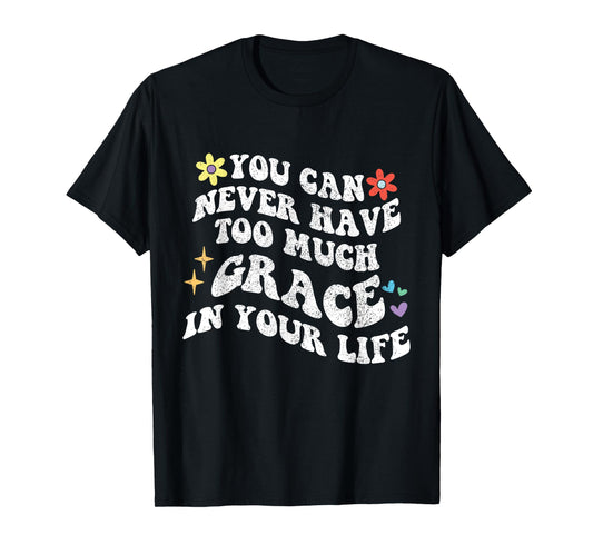 Retro Groovy You Can Never Have Too Much GRACE In Your Life T-Shirt