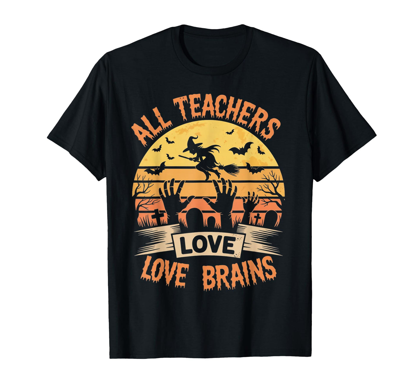 All Teachers Love Brains Funny Halloween Teacher Gifts Funny T-Shirt