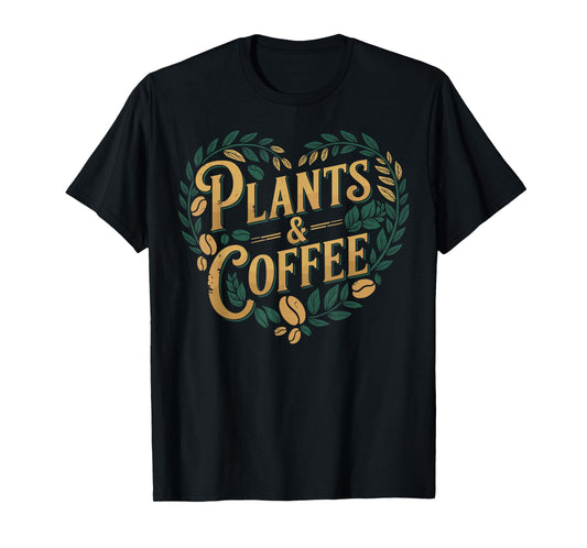 Plants & Coffee Funny Gardening Plant Lover T-Shirt