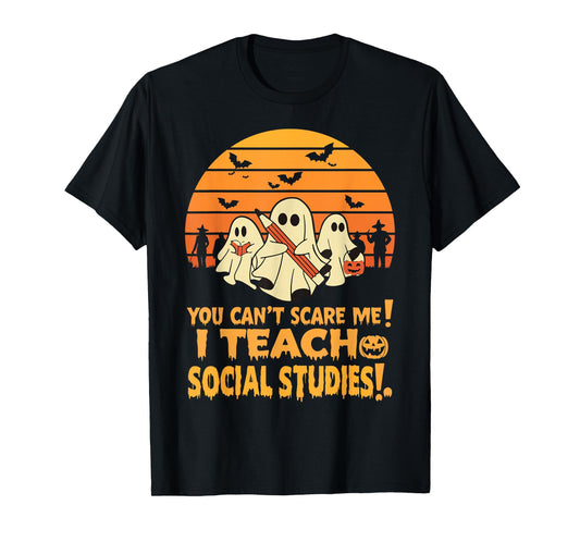 You Can't Scare Me I Teach Social Studies Teacher Halloween T-Shirt