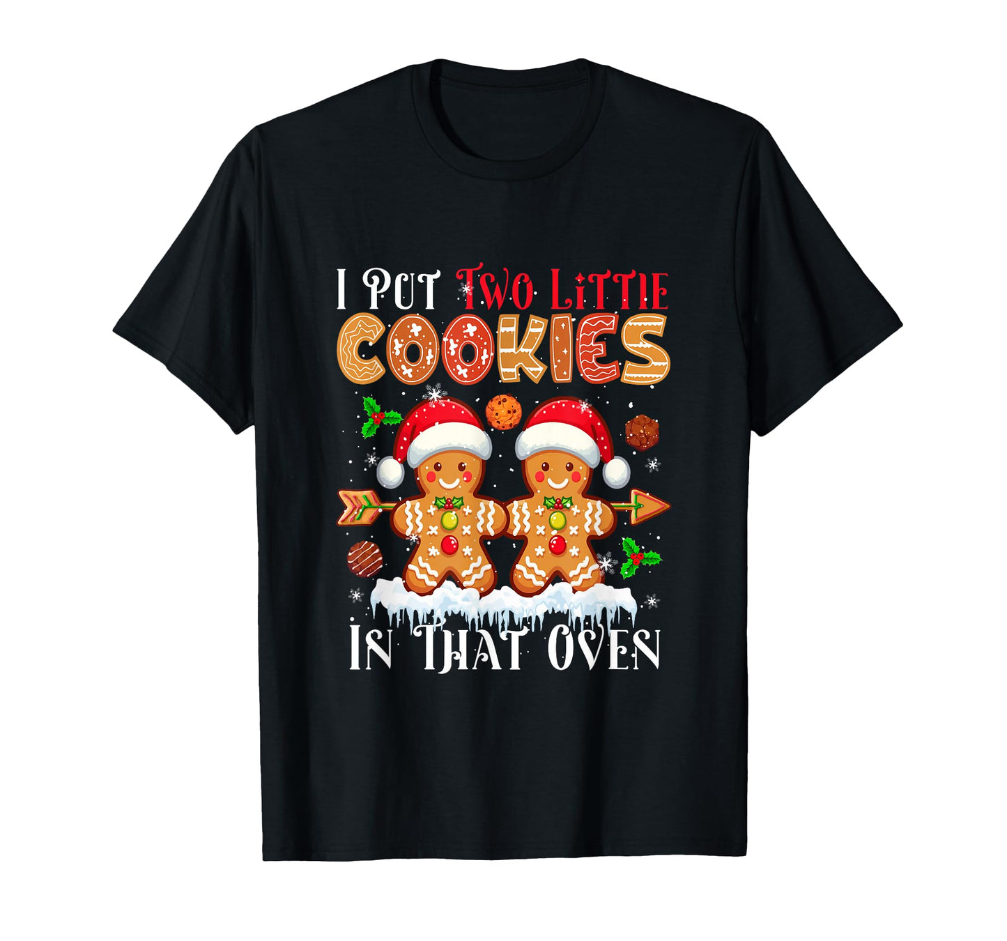 Put Two Xmas Cookies in That Oven Baker Proud Pregnancy T-Shirt