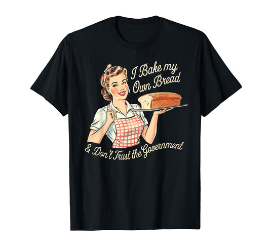 Retro I Bake My Own Bread & Don't Trust the Government T-Shirt
