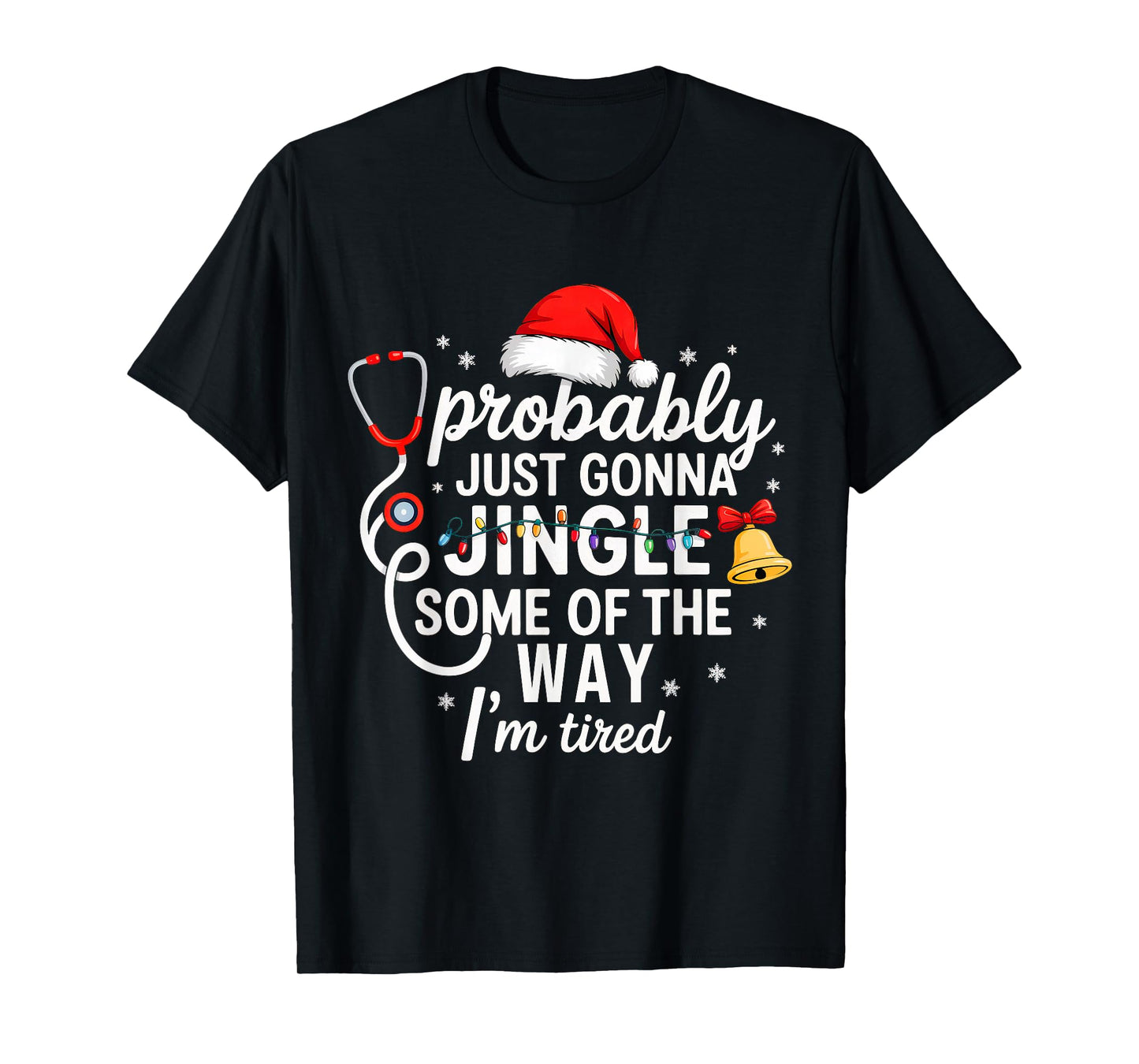 Probably just Gonna Jingle Some of The Way Christmas Nurse T-Shirt