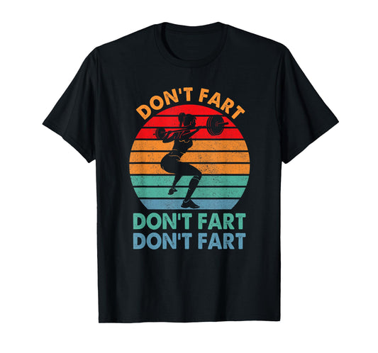 " Don't Fart Funny Fitness Gym Workout Weights Squat" T-Shirt