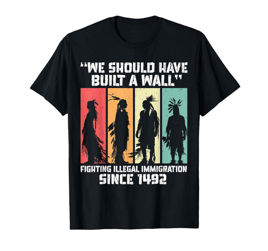 "We Should Have Built a Wall." Native American T-Shirt