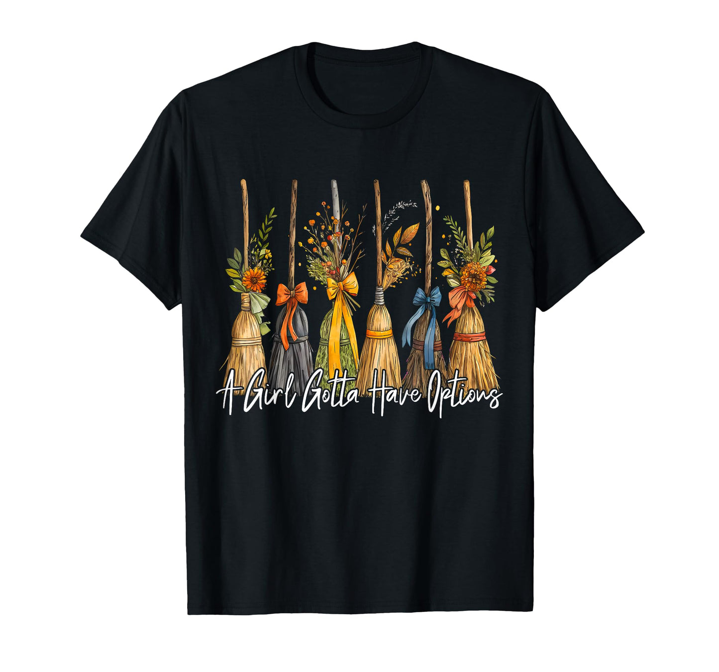 A Girl Gotta Have Options Witch Broom Autumn Halloween Women T-Shirt