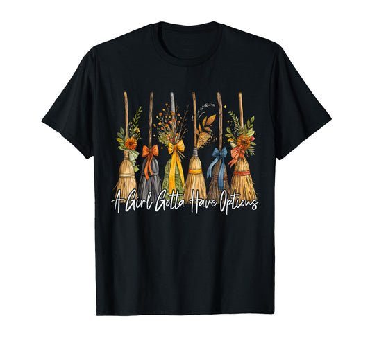 A Girl Gotta Have Options Witch Broom Autumn Halloween Women T-Shirt