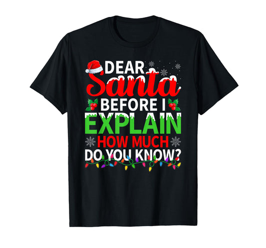 Dear Santa Before I Explain How Much Do You Know Christmas T-Shirt