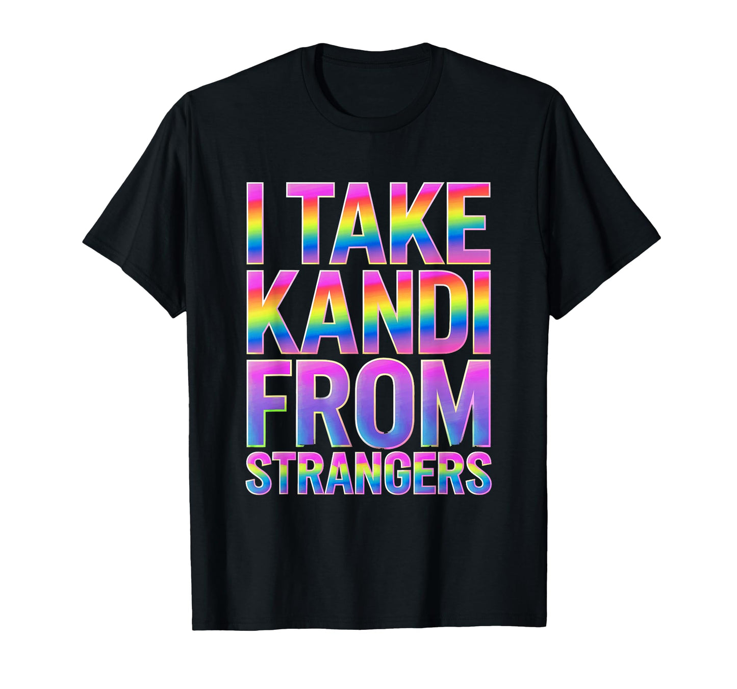I Take Kandi From Strangers Funny Rave EDM Party Festival T-Shirt