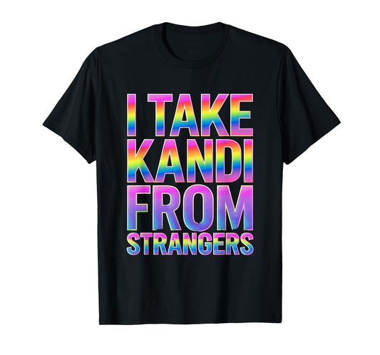 I Take Kandi From Strangers Funny Rave EDM Party Festival T-Shirt