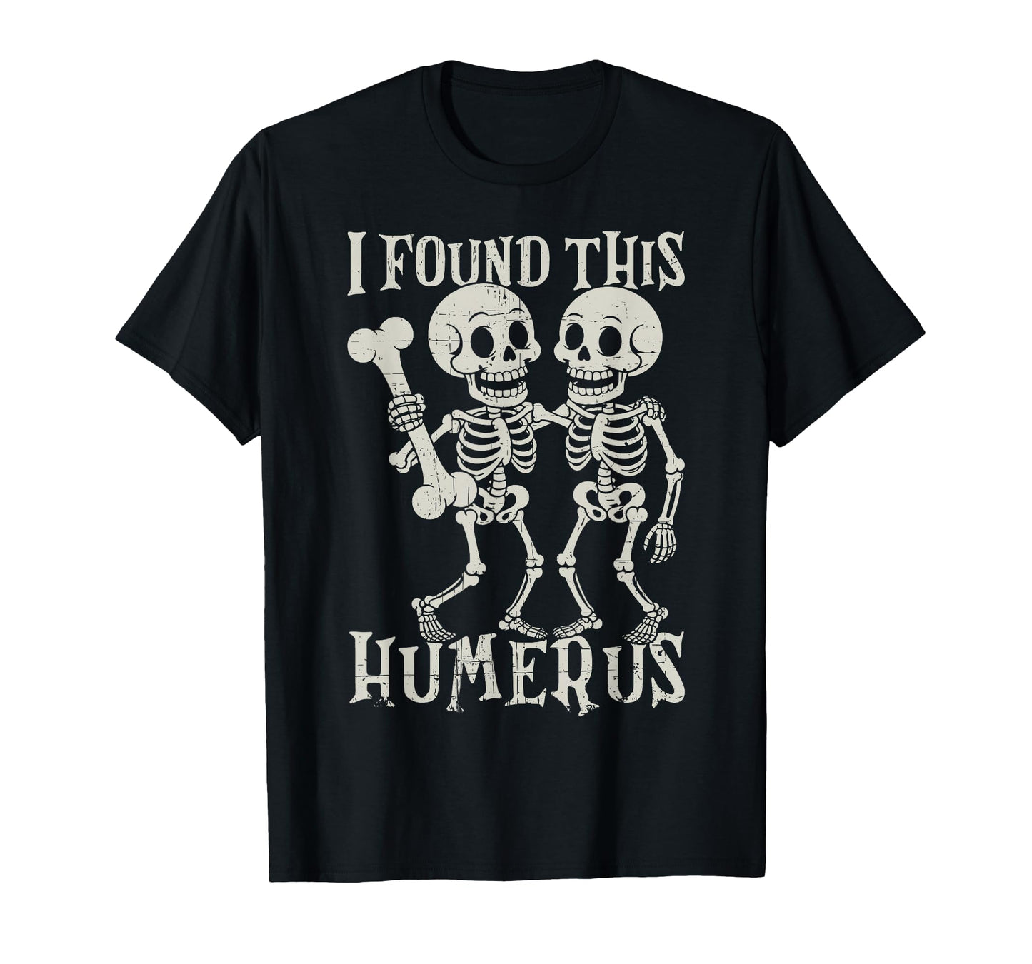 Halloween Skeleton I Found Humerus Funny Costume Men Women T-Shirt