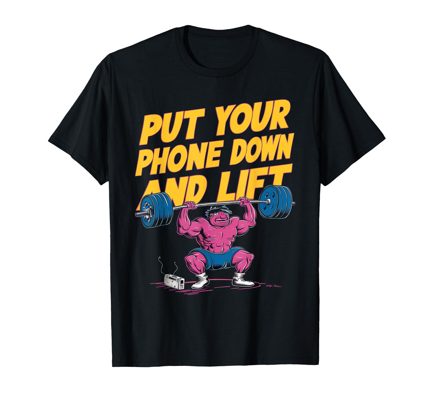 Put Your Phone Down And Lift |---- T-Shirt