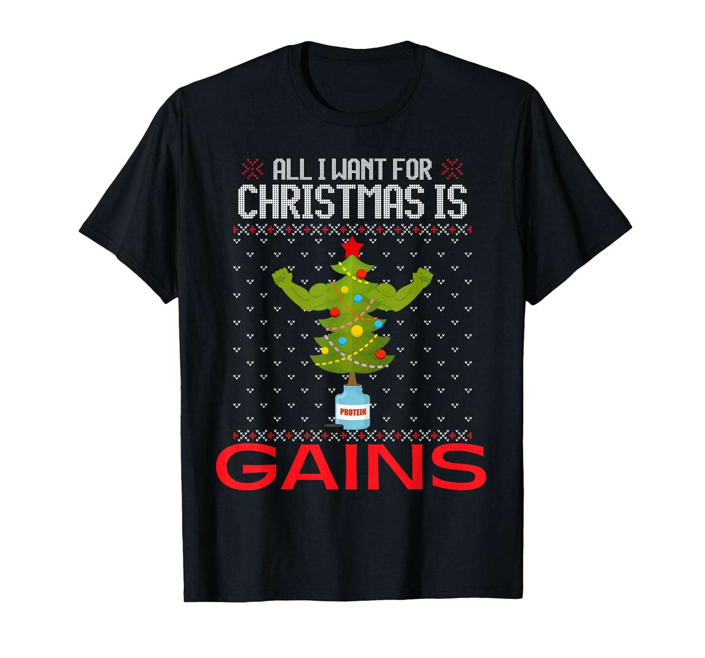 All I Want for Christmas is Gains Funny Ugly Xmas Sweater T-Shirt
