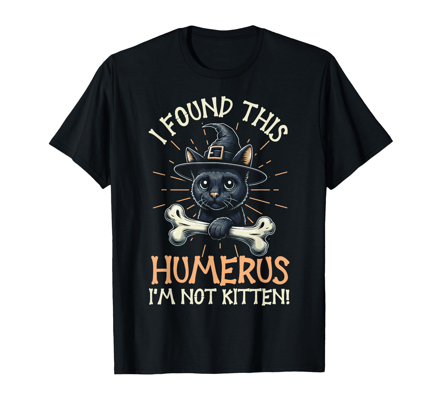 I Found This Humerus I'm Not Kitten - Funny Cat Halloween T-Shirt