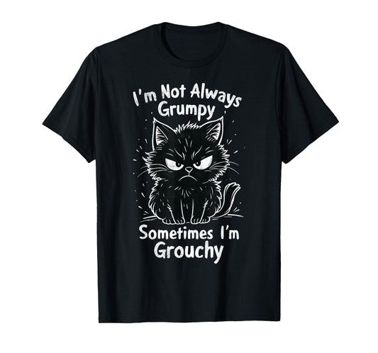 I'm Not Always Grumpy Sometimes I'm Grouchy Funny Cats Joke T-Shirt