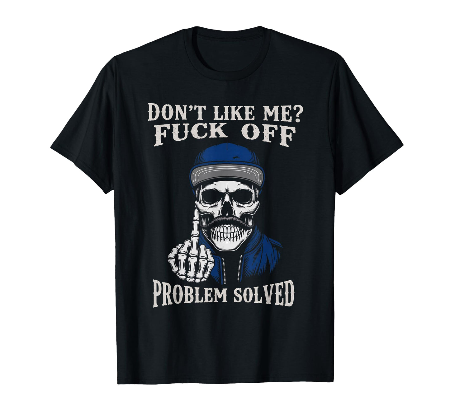 Vintage Dont Like Me Fuck Off Problem Solved Skull Skeleton T-Shirt