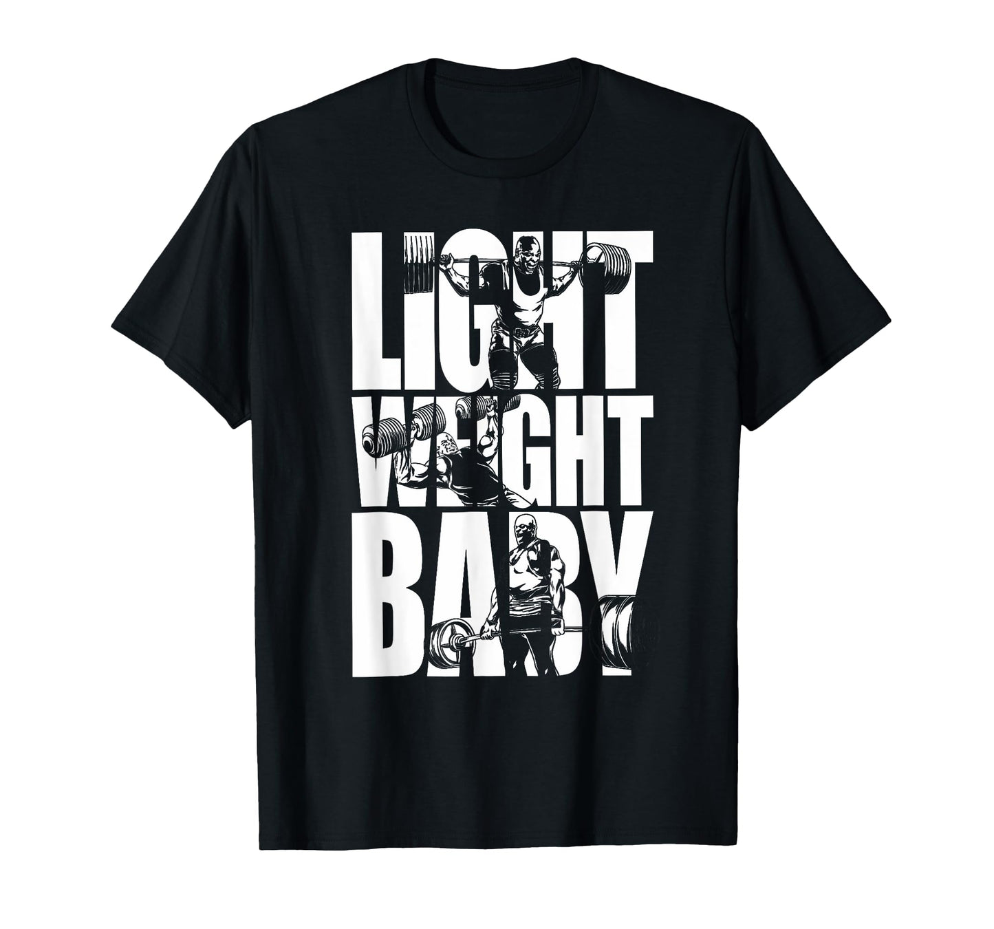 Light Weight Baby - Ronnie Coleman Squat Bench Deadlift Gym T-Shirt