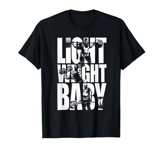Light Weight Baby - Ronnie Coleman Squat Bench Deadlift Gym T-Shirt