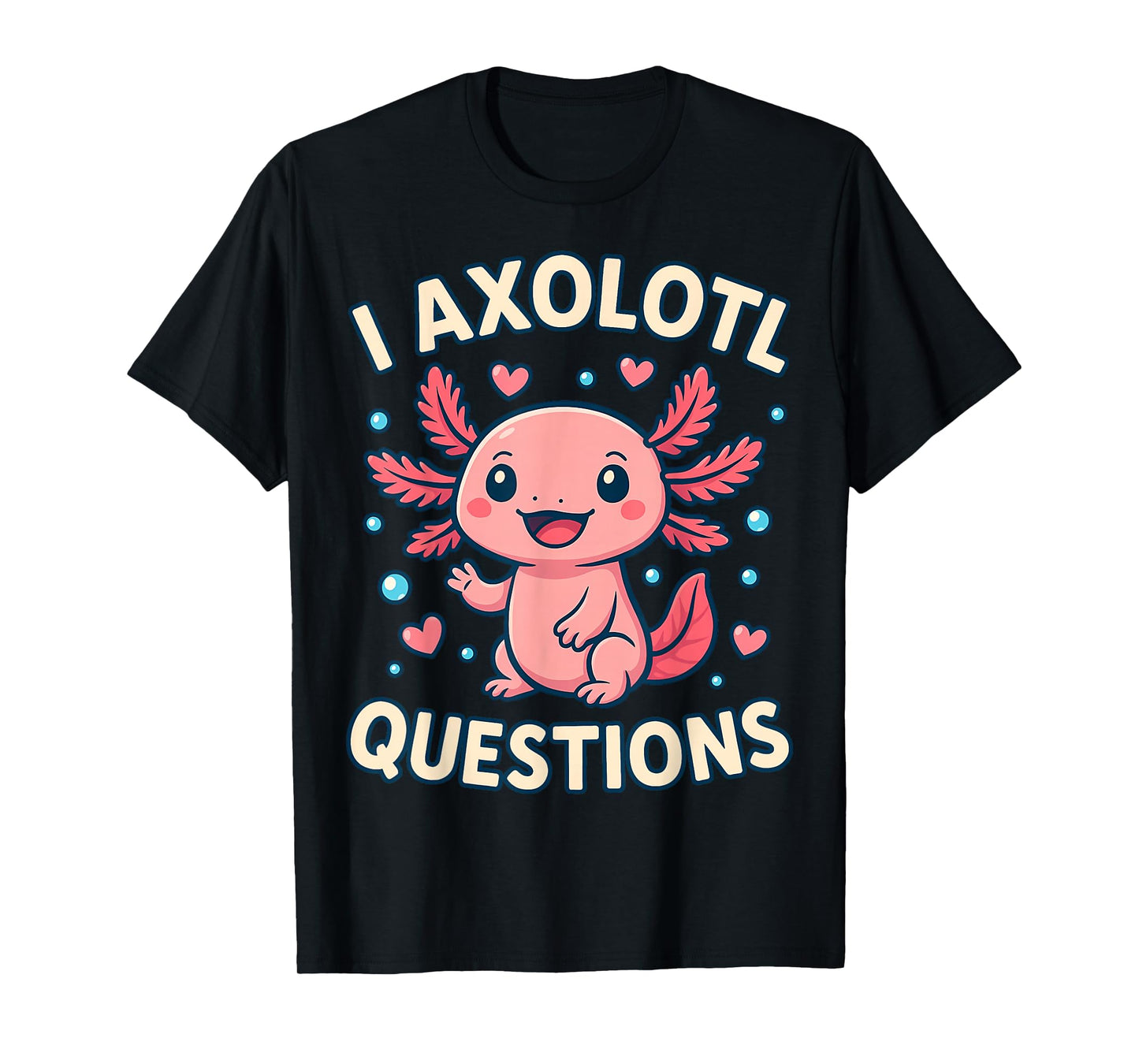 Girl I Ask Axolotl Questions Funny Toddler Cute Salamander T-Shirt