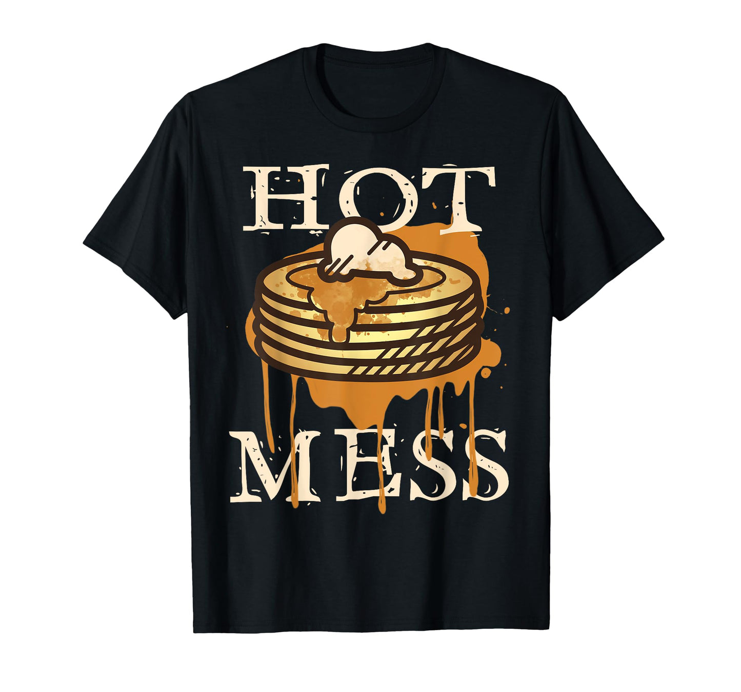Hot Mess Short Stack Of Pancakes Full Of Syrup T-Shirt