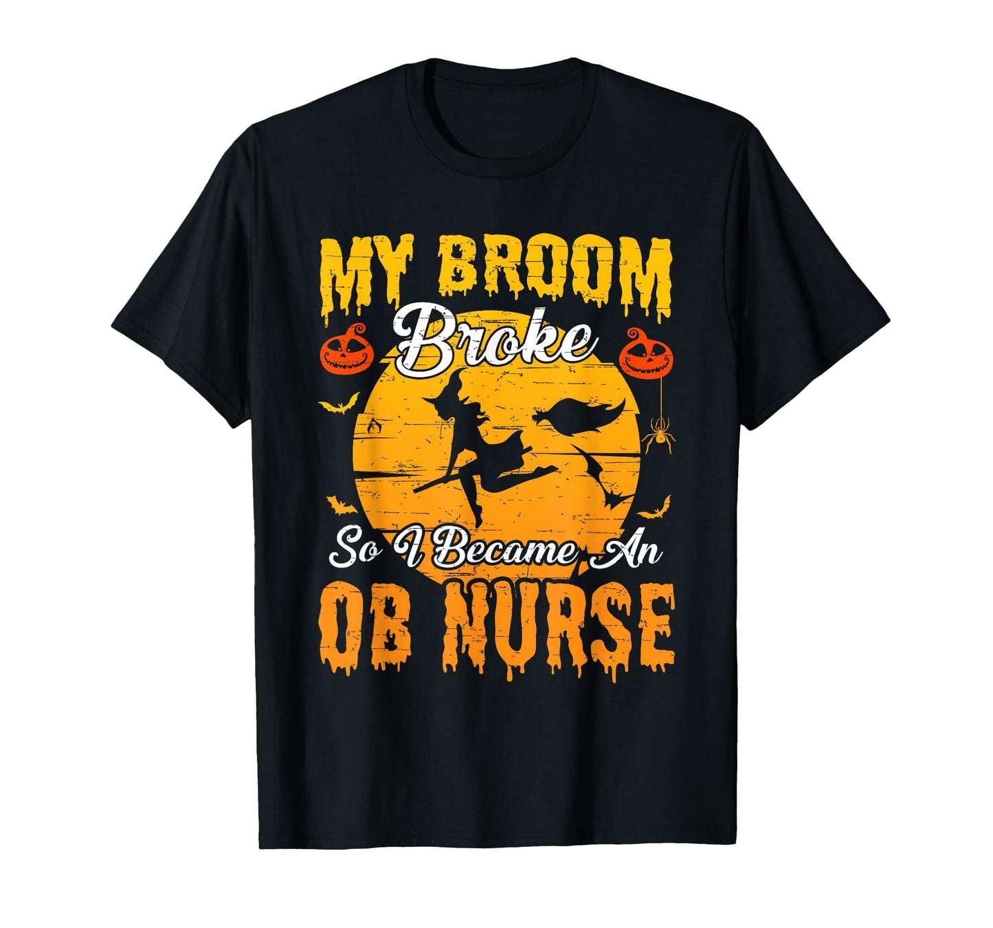 My Broom Broke So I Became OB Nurse Witch Halloween T-Shirt