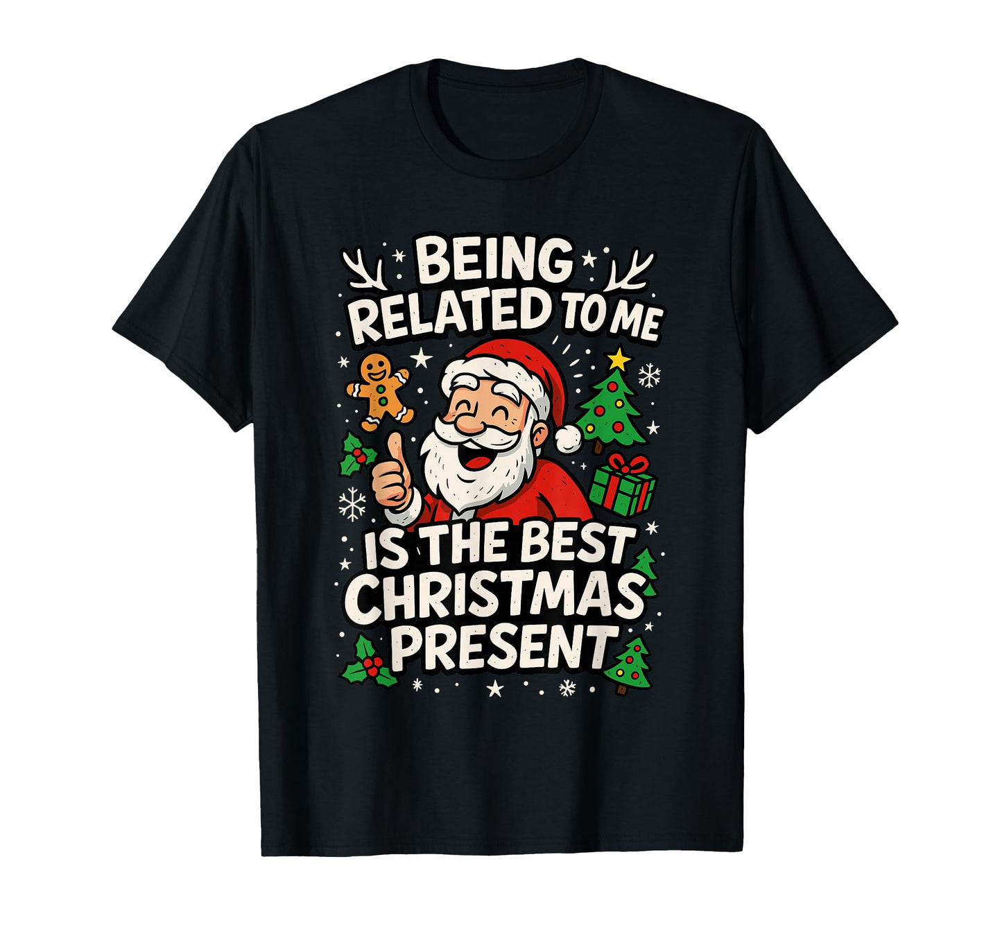 Santa Shirt, Being Related to Me is The Only Gift You Need T-Shirt