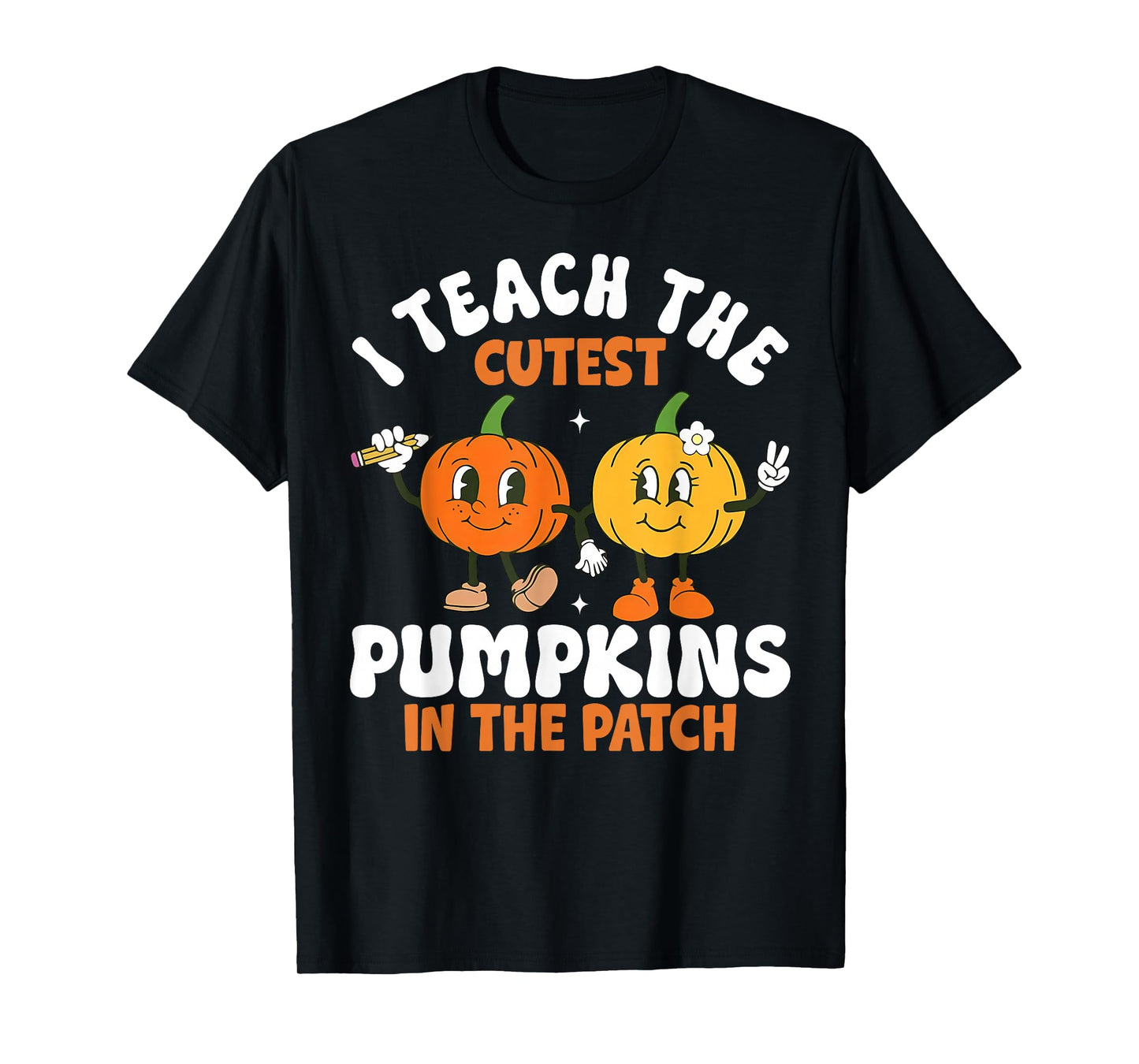 Halloween Teacher I Teach The Cutest Pumpkins in The Patch T-Shirt