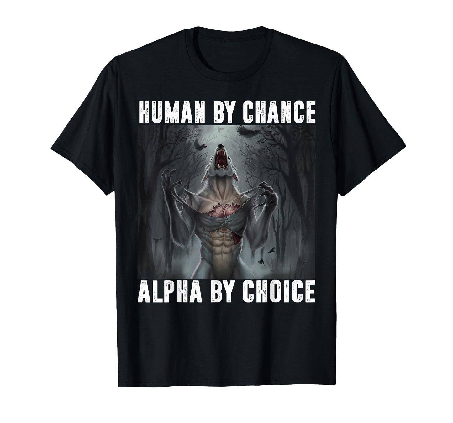 Human by Chance Alpha by Choice Alpha Wolf Meme Men Women T-Shirt