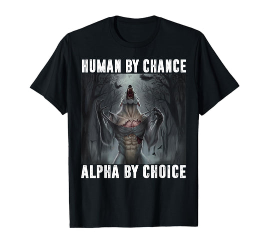Human by Chance Alpha by Choice Alpha Wolf Meme Men Women T-Shirt