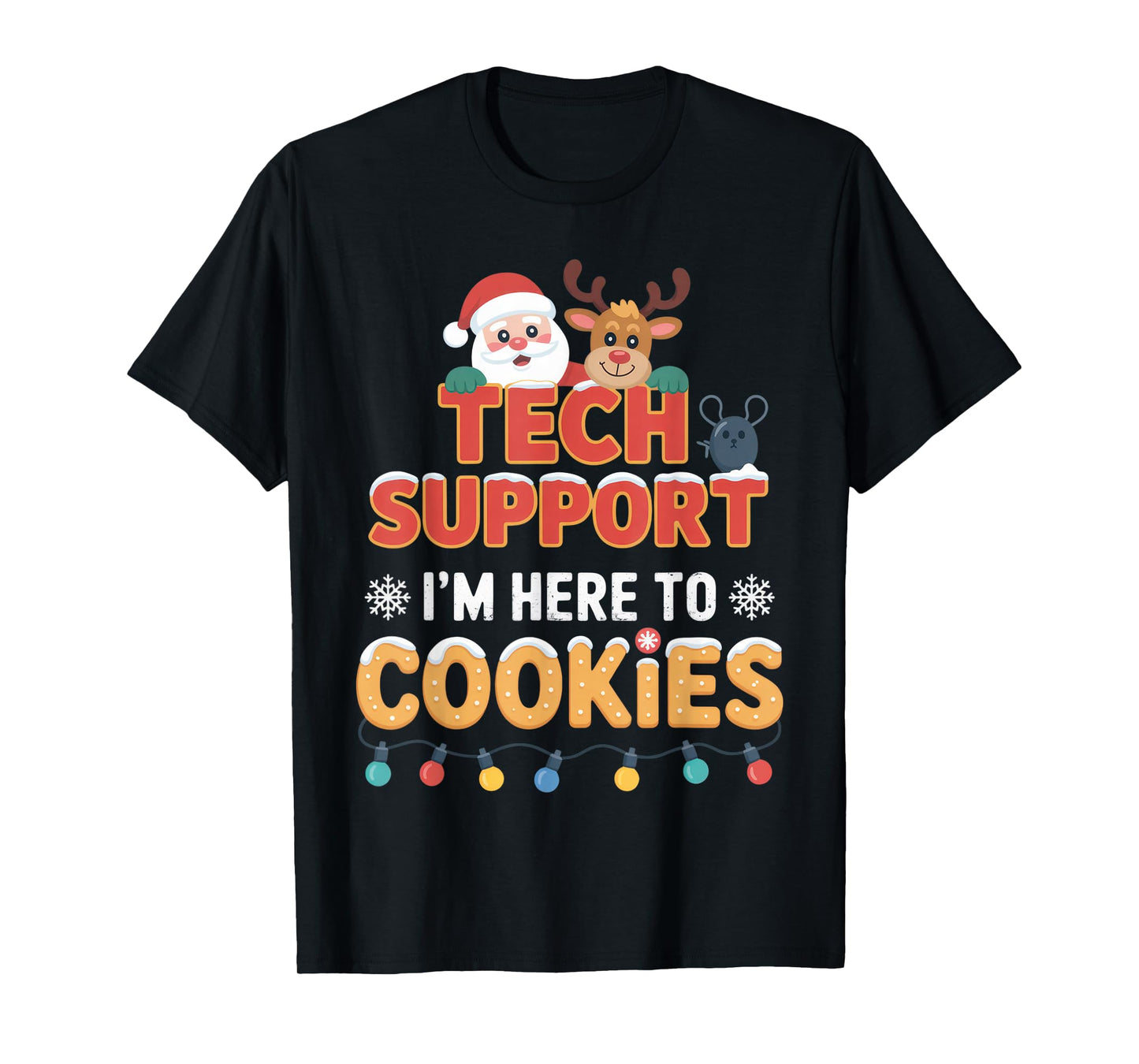 Tech Support I'm Here to Cookies Santa Fans Holiday Cheer T-Shirt