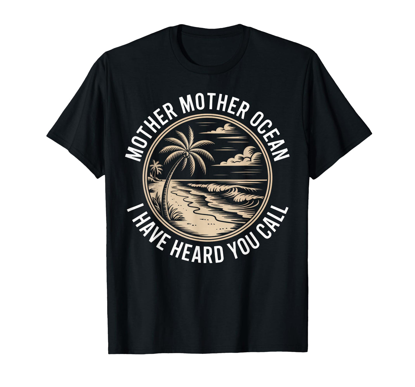Mother Mother Ocean I Have Heard You Call Vintage Beach Vibe T-Shirt