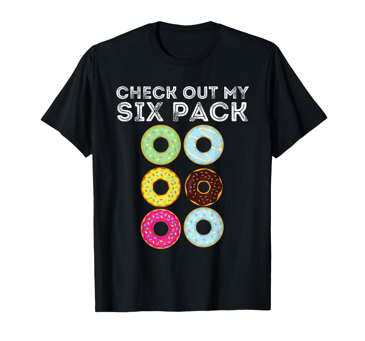 Check Out My Six Pack - Funny Donut Lover & Gym Gift T-Shirt