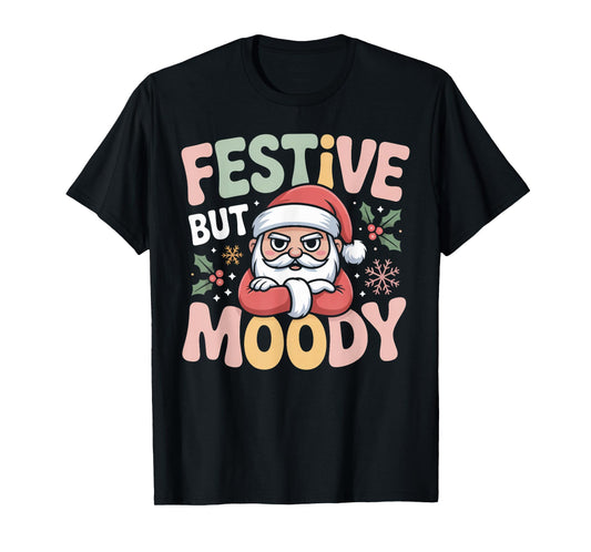 Festive but Moody Christmas Santa Funny Saying T-Shirt