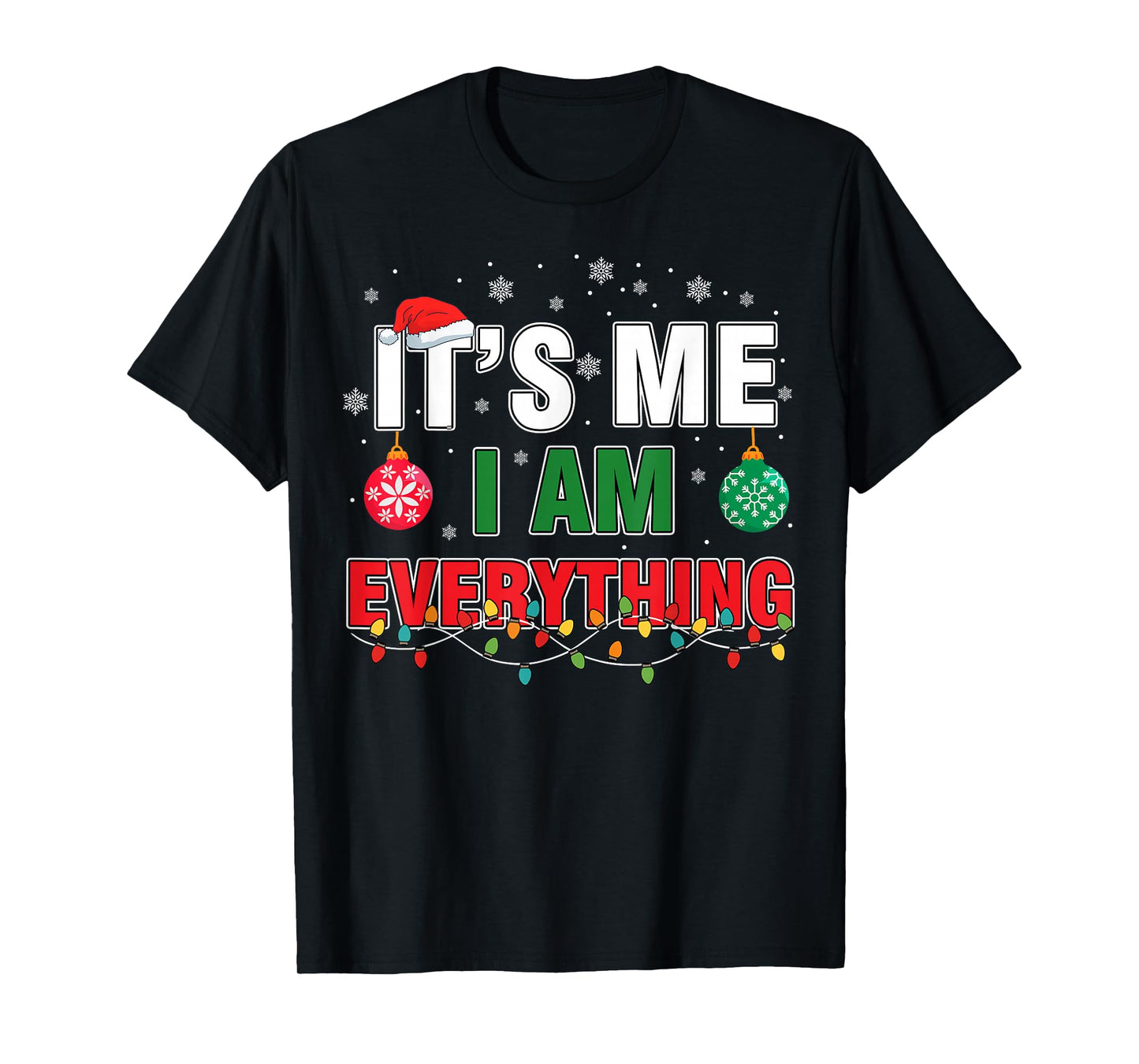 I Have Everything I Want for Christmas Its Me I'm Everything T-Shirt