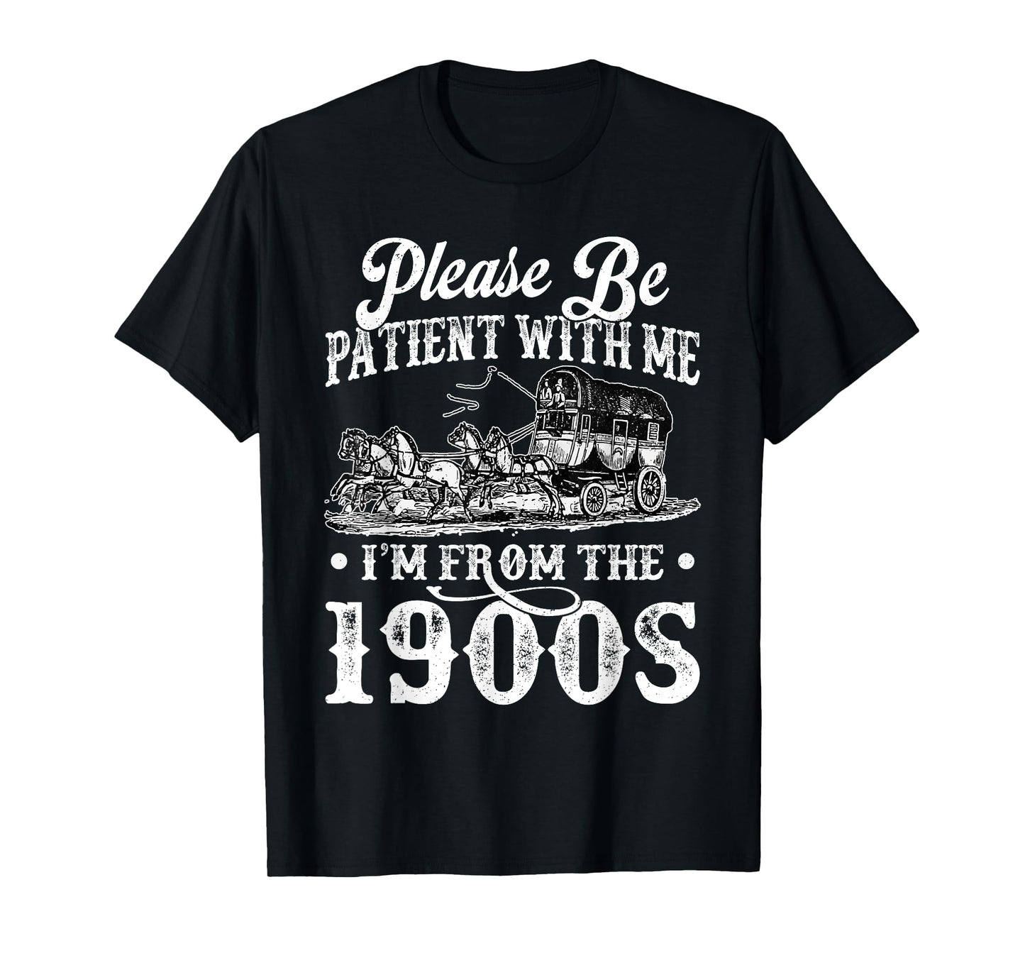 Please Be Patient With Me I'm From The 1900s Sarcastic Humor T-Shirt