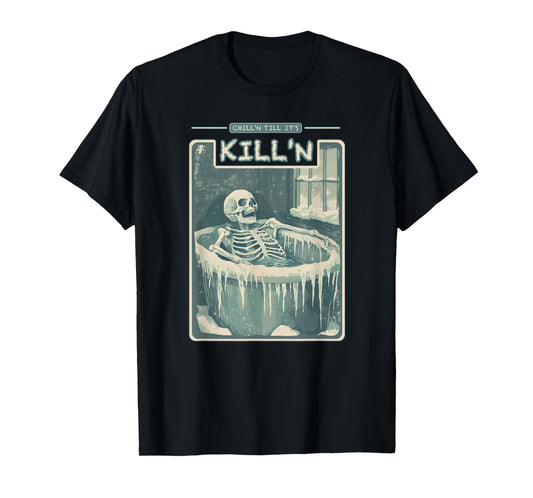 Chill'n Till It's Kill'n Cold Plunge Shirt - Funny Ice Bath T-Shirt