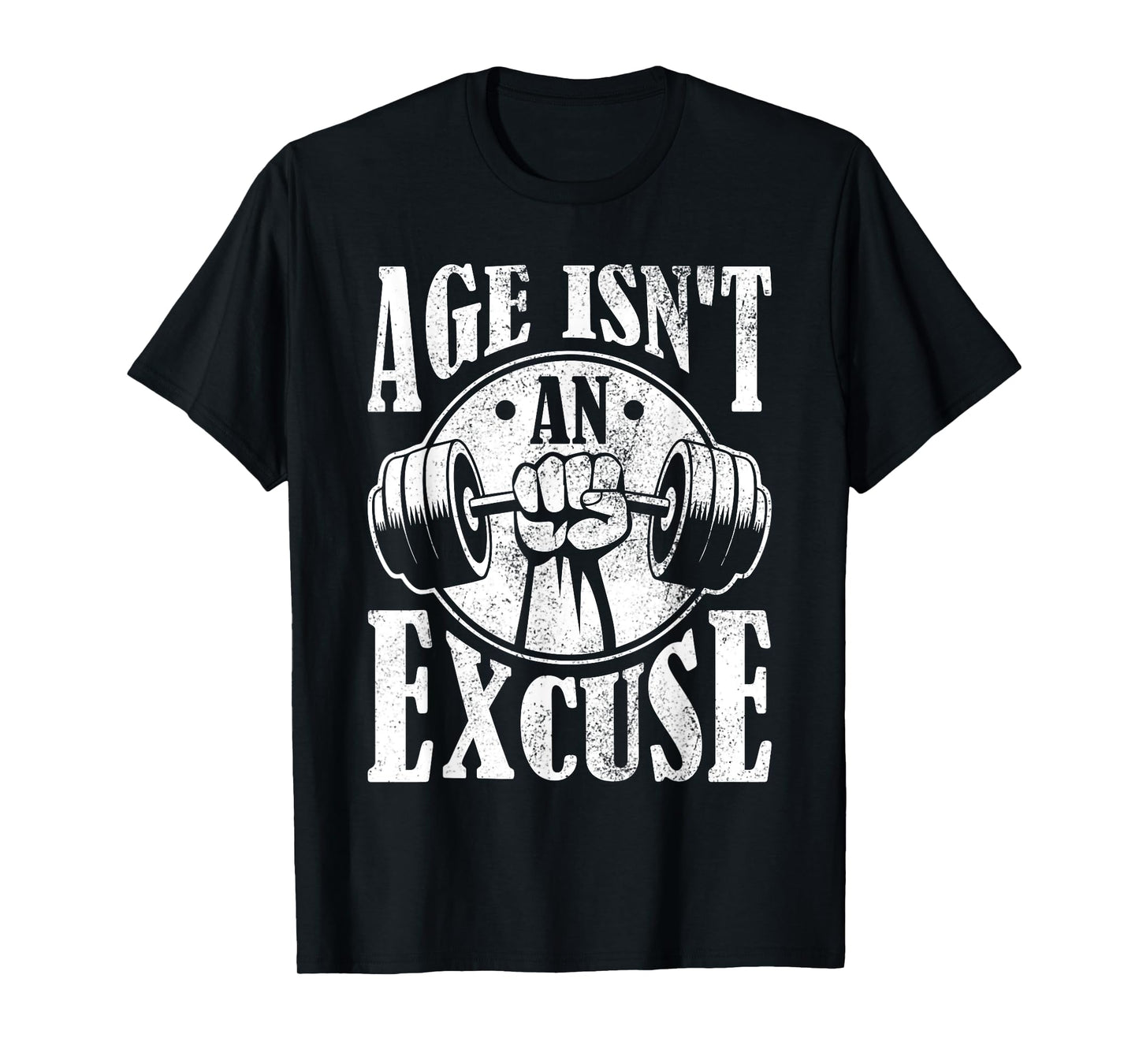 Age Isn't An Excuse Motivational Workout T-Shirt