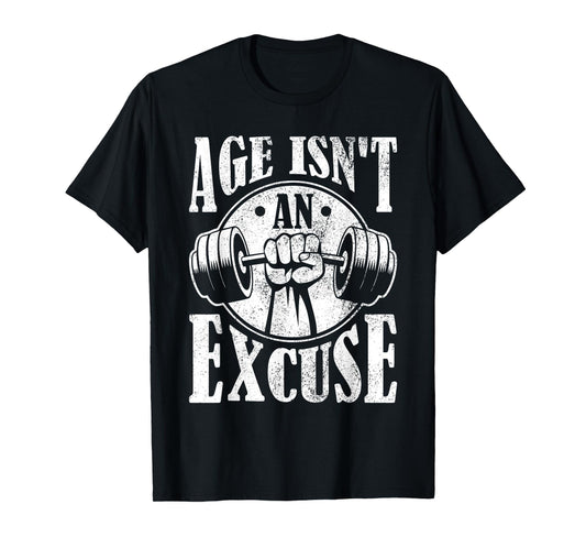 Age Isn't An Excuse Motivational Workout T-Shirt