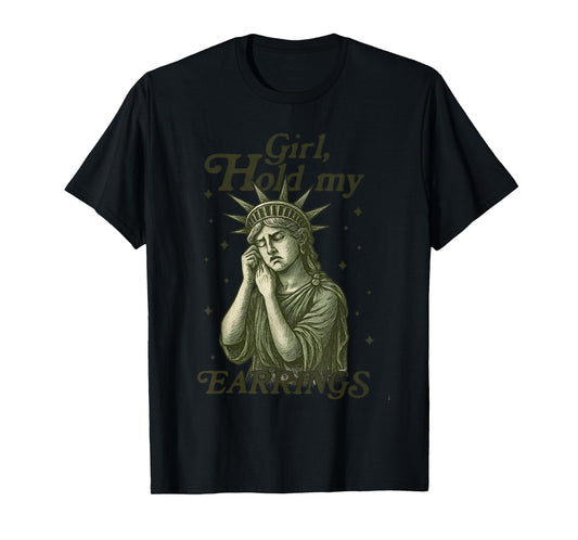 Girl Hold My Earrings Statue of Liberty Funny Meme T-Shirt