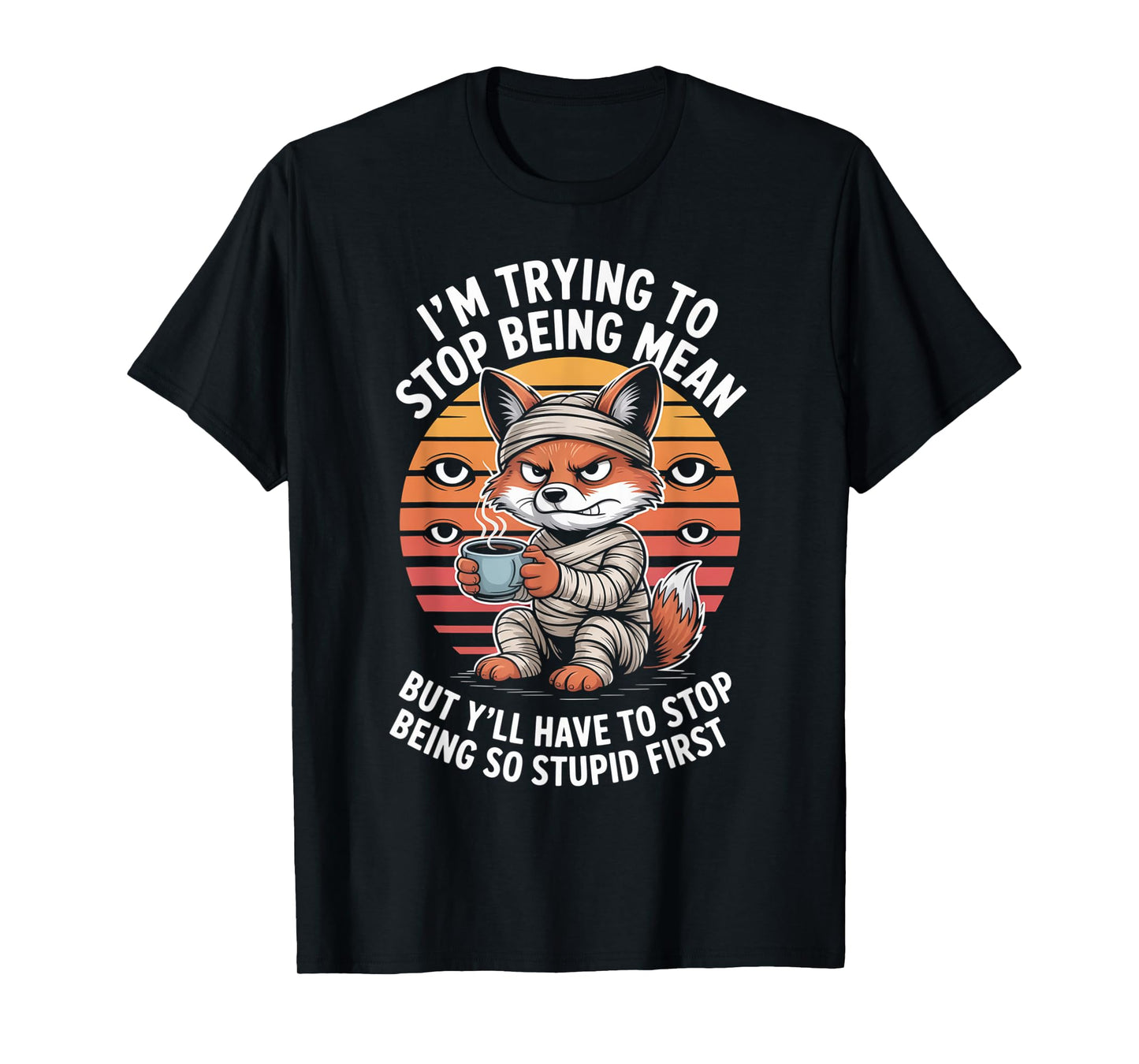 I’m Trying to Stop Being Mean – Fox Mummy Retro Art T-Shirt