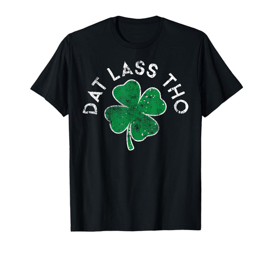 Dat Lass Tho Drinking Lucky Clover St. Patrick's Day T-Shirt