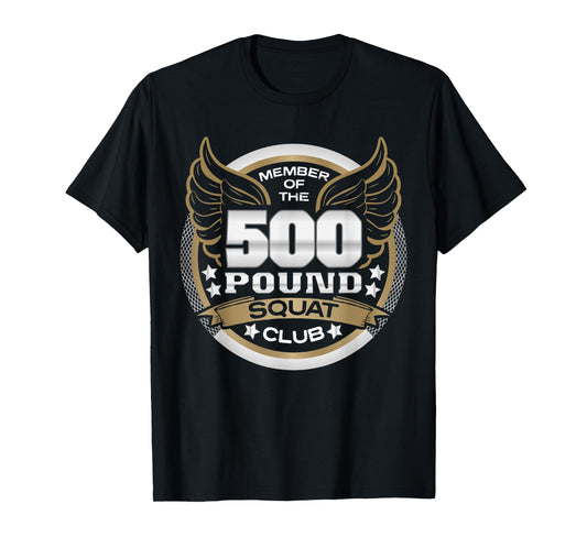 500 Pound Squat Club for Powerlifter Weightlifter Gym T-Shirt
