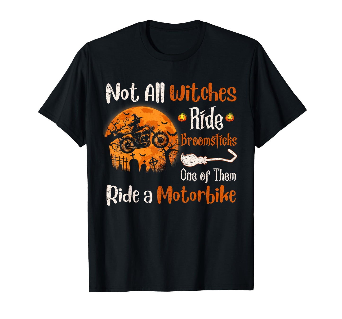 Not All Witches Ride Broomsticks One of Them Ride Motorbike T-Shirt