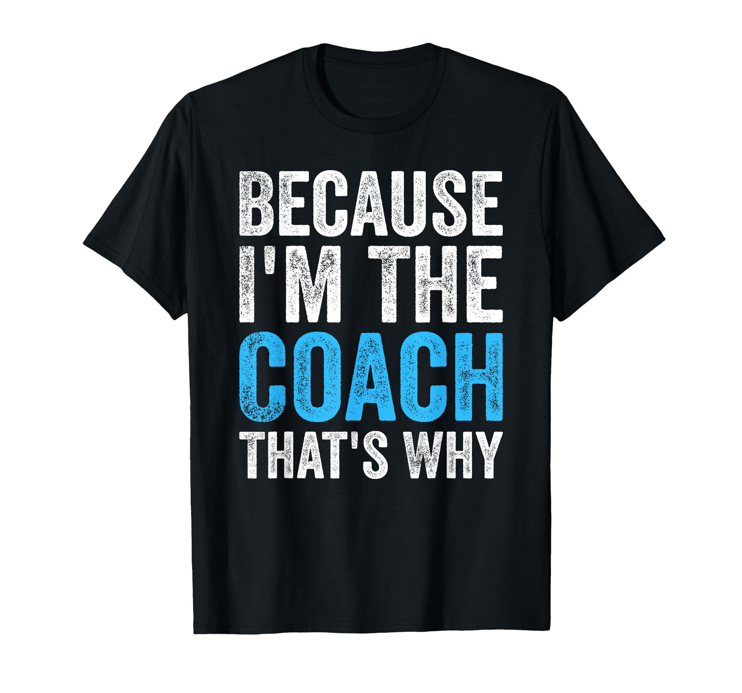 Because I'm The Coach That's Why Funny T-Shirt