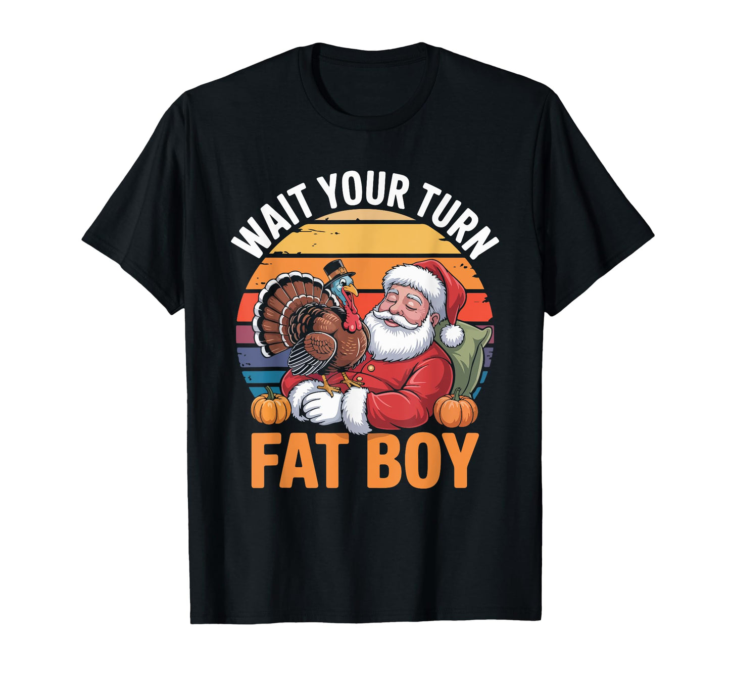 Wait Your Turn Fat Boy Funny Holiday Thanksgiving T-Shirt
